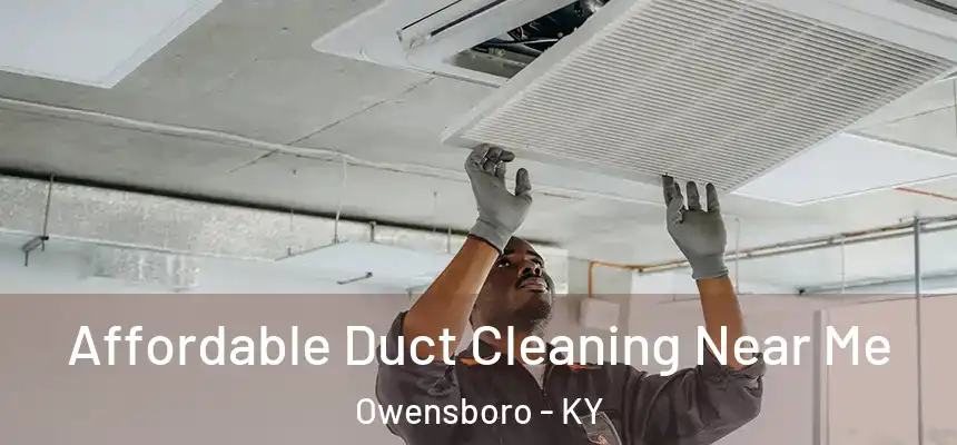  Affordable Duct Cleaning Near Me Owensboro - KY