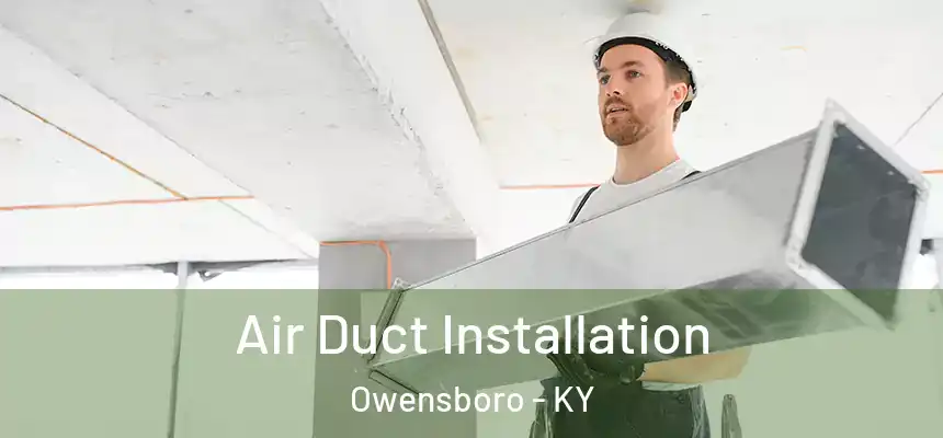  Air Duct Installation Owensboro - KY