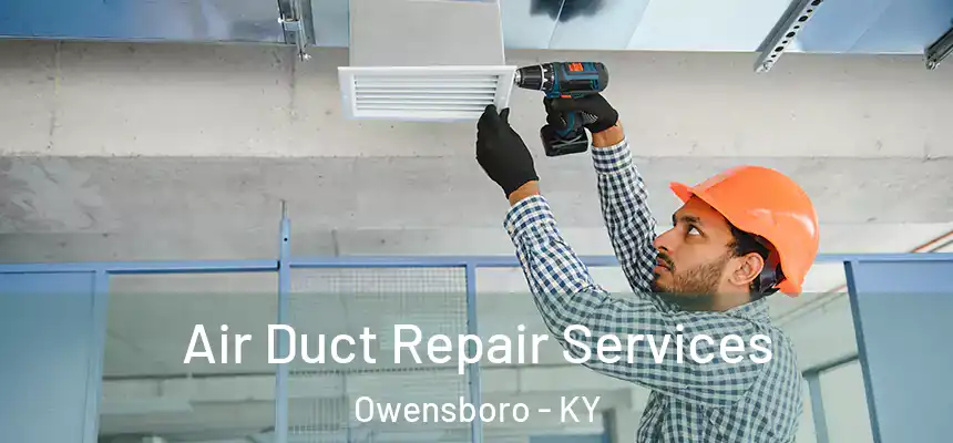 Air Duct Repair Services Owensboro - KY