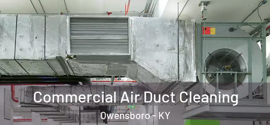 Commercial Air Duct Cleaning Owensboro - KY