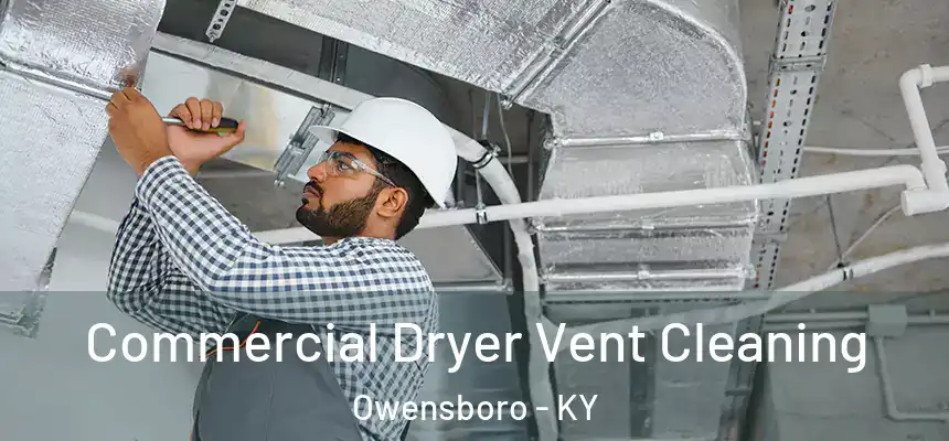 Commercial Dryer Vent Cleaning Owensboro - KY