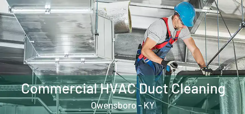 Commercial HVAC Duct Cleaning Owensboro - KY