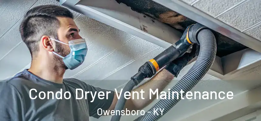  Condo Dryer Vent Maintenance Owensboro - KY