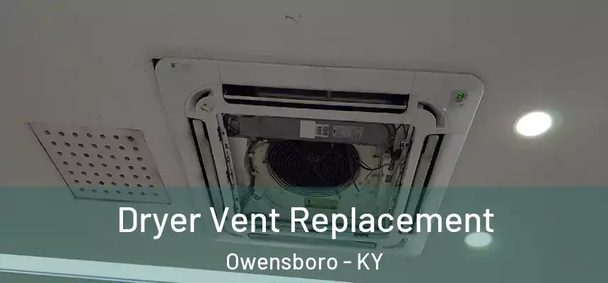  Dryer Vent Replacement Owensboro - KY