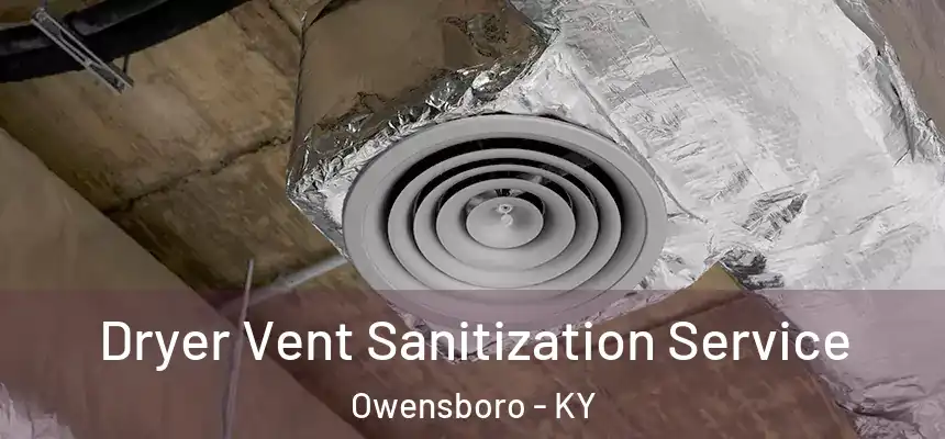  Dryer Vent Sanitization Service Owensboro - KY