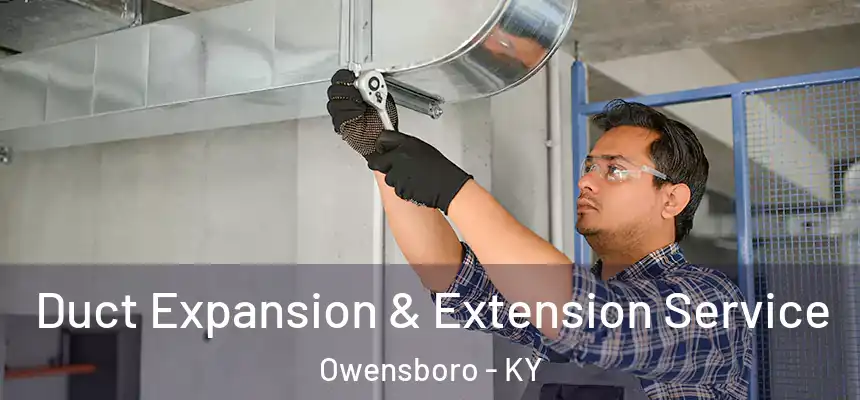 Duct Expansion & Extension Service Owensboro - KY