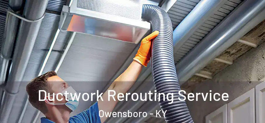 Ductwork Rerouting Service Owensboro - KY
