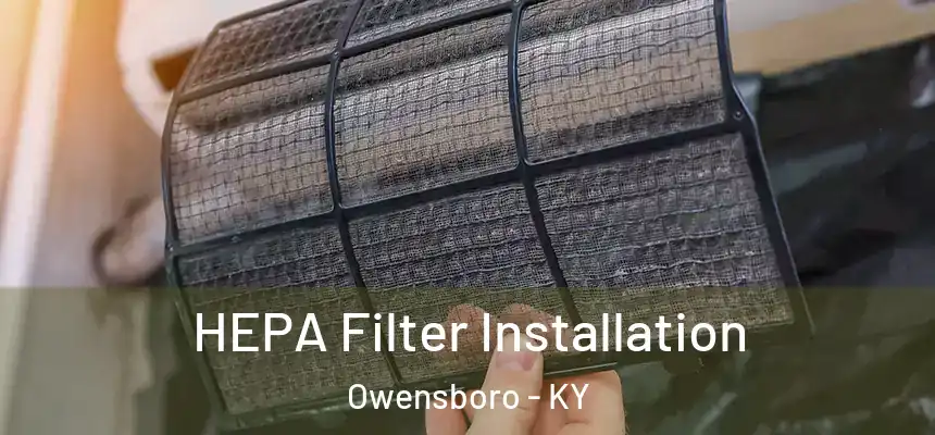 HEPA Filter Installation Owensboro - KY