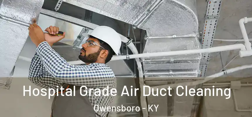  Hospital Grade Air Duct Cleaning Owensboro - KY
