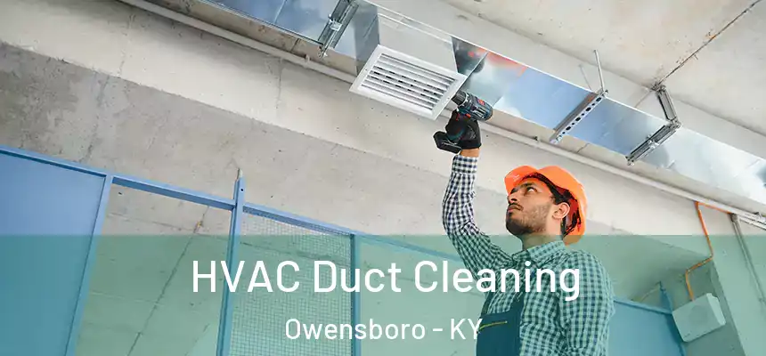 HVAC Duct Cleaning Owensboro - KY