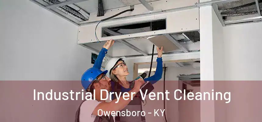  Industrial Dryer Vent Cleaning Owensboro - KY