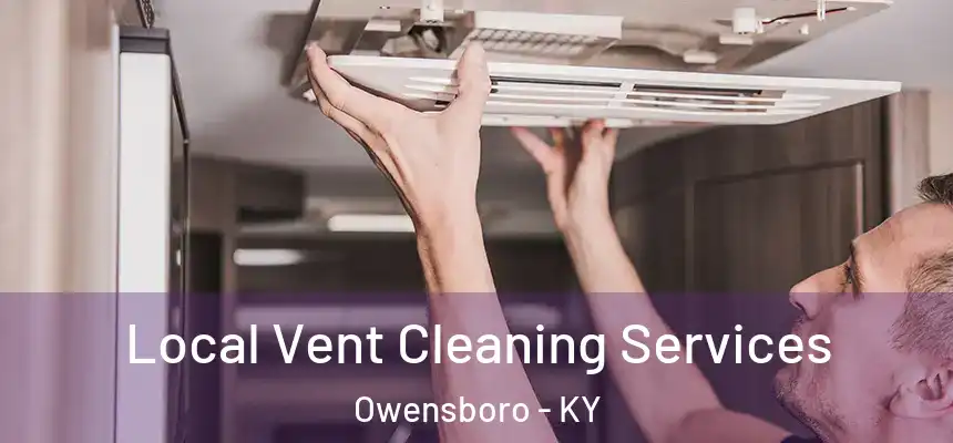 Local Vent Cleaning Services Owensboro - KY