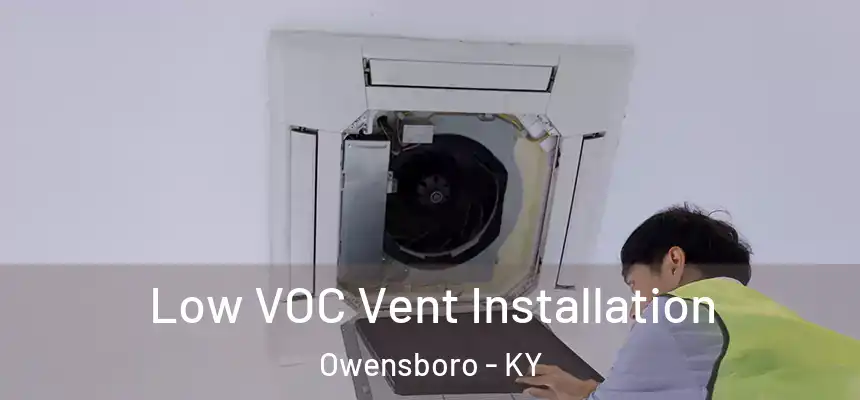 Low VOC Vent Installation Owensboro - KY