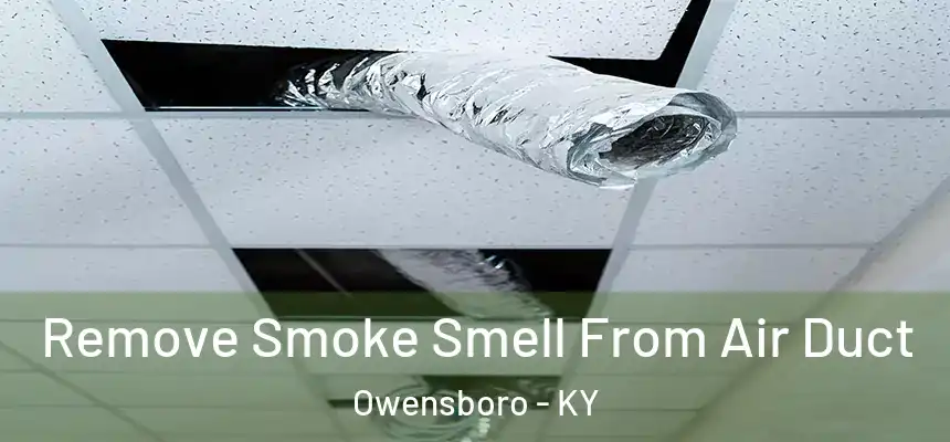 Remove Smoke Smell From Air Duct Owensboro - KY