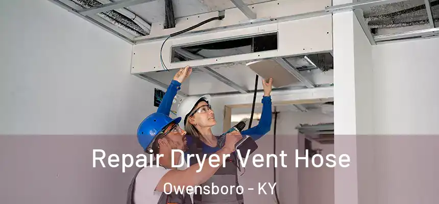 Repair Dryer Vent Hose Owensboro - KY