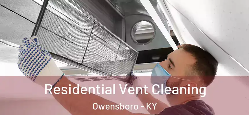 Residential Vent Cleaning Owensboro - KY