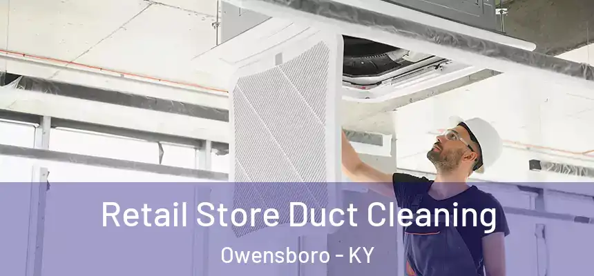 Retail Store Duct Cleaning Owensboro - KY