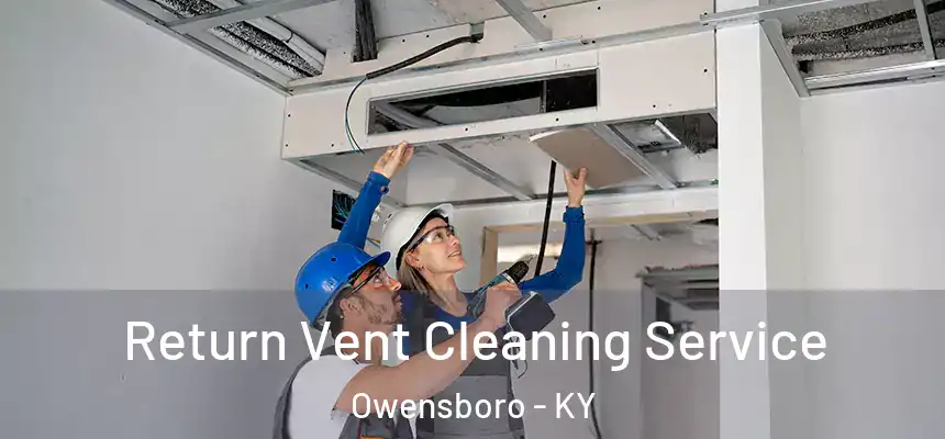 Return Vent Cleaning Service Owensboro - KY