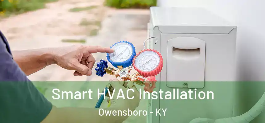 Smart HVAC Installation Owensboro - KY