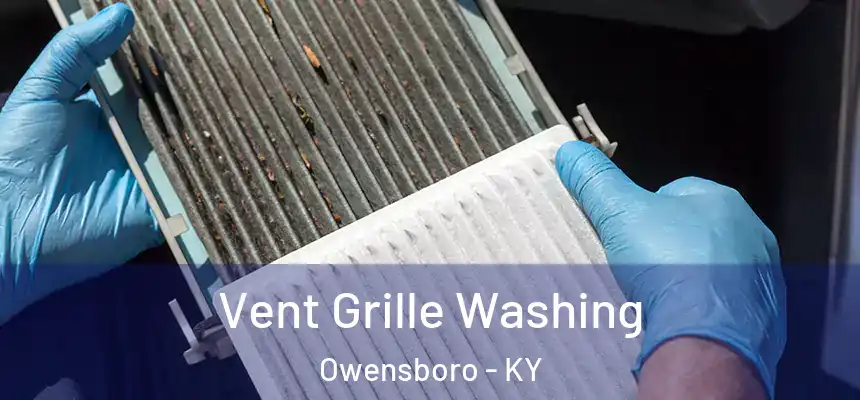 Vent Grille Washing Owensboro - KY