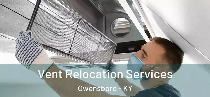 Vent Relocation Services Owensboro - KY