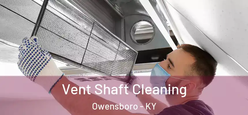  Vent Shaft Cleaning Owensboro - KY