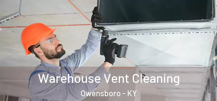 Warehouse Vent Cleaning Owensboro - KY